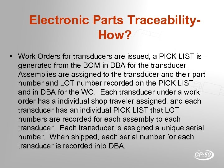Electronic Parts Traceability. How? • Work Orders for transducers are issued, a PICK LIST