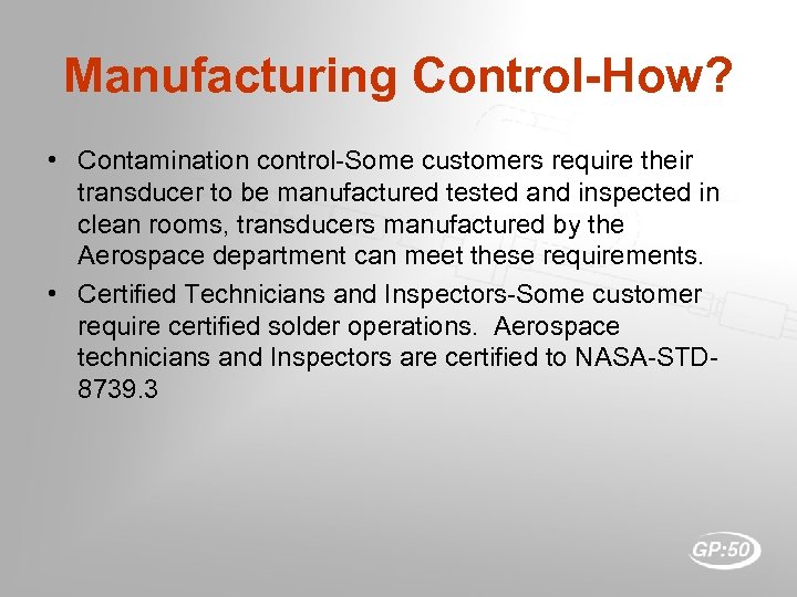 Manufacturing Control-How? • Contamination control-Some customers require their transducer to be manufactured tested and