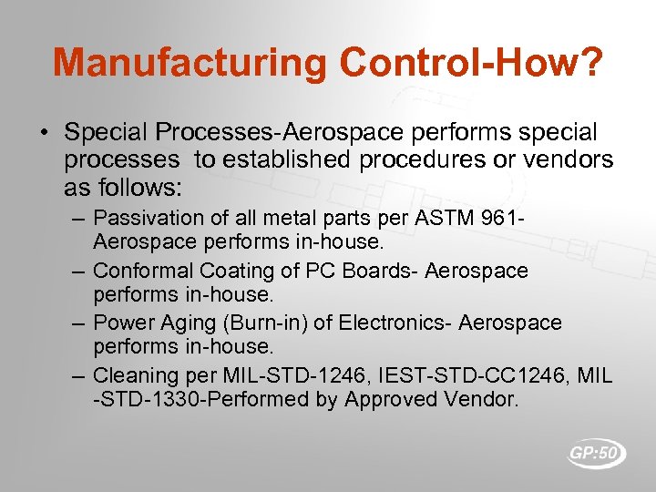 Manufacturing Control-How? • Special Processes-Aerospace performs special processes to established procedures or vendors as