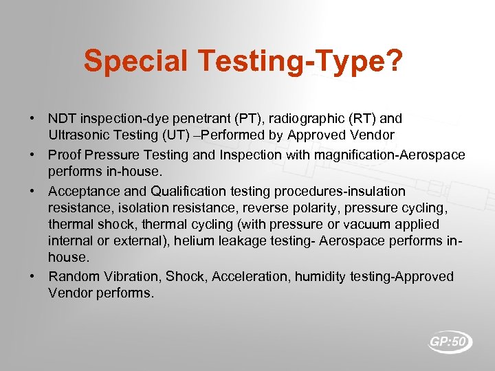 Special Testing-Type? • NDT inspection-dye penetrant (PT), radiographic (RT) and Ultrasonic Testing (UT) –Performed