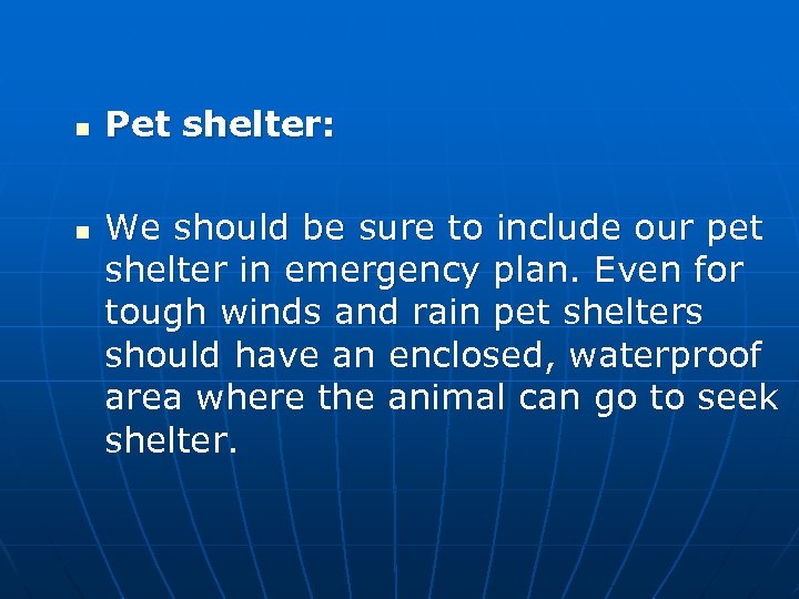 n n Pet shelter: We should be sure to include our pet shelter in