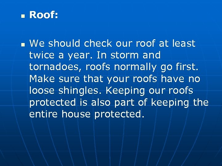 n n Roof: We should check our roof at least twice a year. In