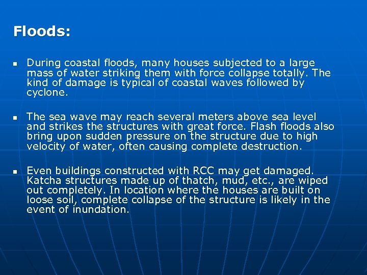 Floods: n n n During coastal floods, many houses subjected to a large mass