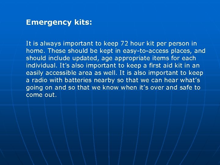 Emergency kits: It is always important to keep 72 hour kit person in home.