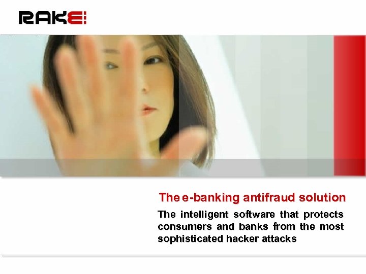 The e-banking antifraud solution The intelligent software that protects consumers and banks from the