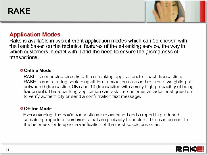 RAKE Application Modes Rake is available in two different application modes which can be