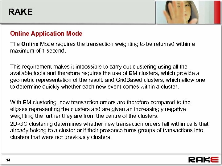 RAKE Online Application Mode The Online Mode requires the transaction weighting to be returned