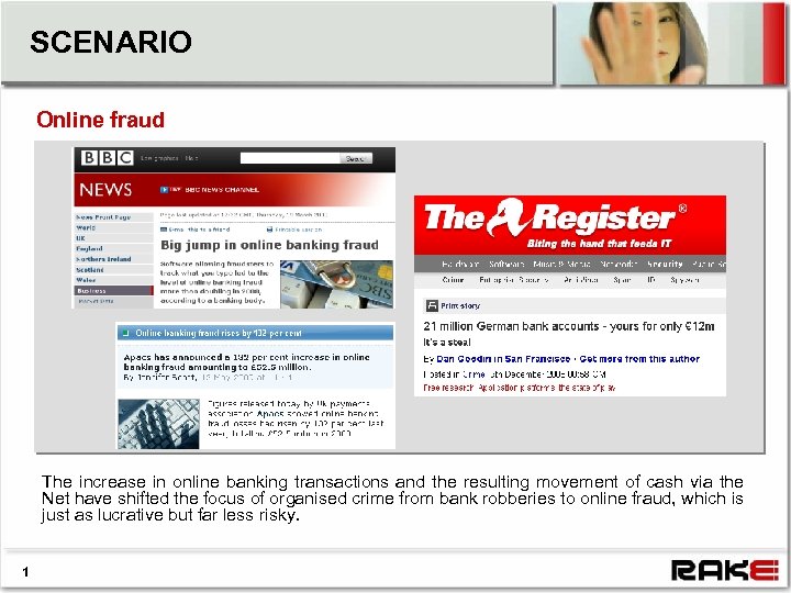 SCENARIO Online fraud The increase in online banking transactions and the resulting movement of