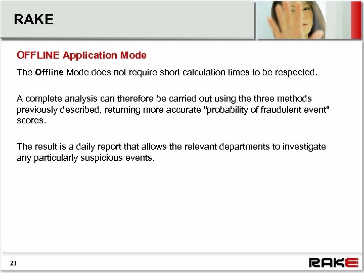 RAKE OFFLINE Application Mode The Offline Mode does not require short calculation times to