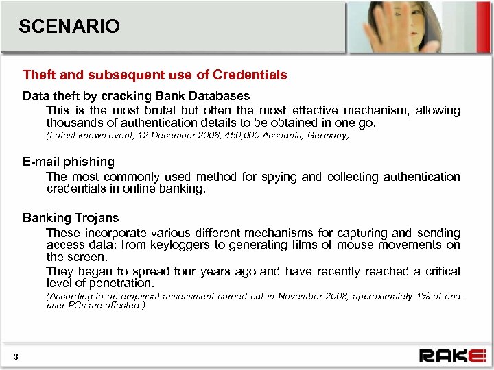 SCENARIO Theft and subsequent use of Credentials Data theft by cracking Bank Databases This