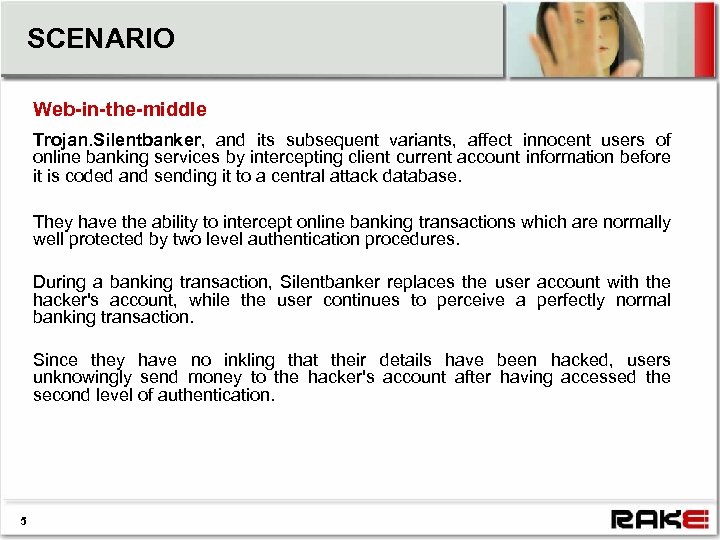 SCENARIO Web-in-the-middle Trojan. Silentbanker, and its subsequent variants, affect innocent users of online banking