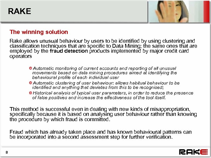 RAKE The winning solution Rake allows unusual behaviour by users to be identified by