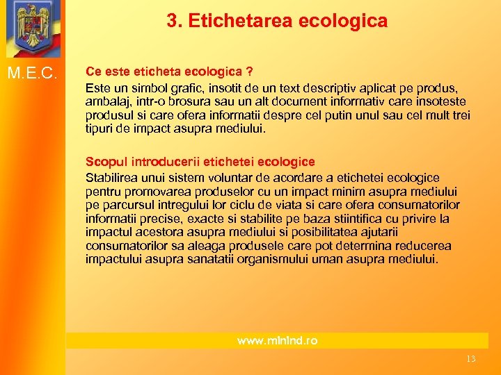 3. Etichetarea ecologica M. E. C. Ce este eticheta ecologica ? Este un simbol