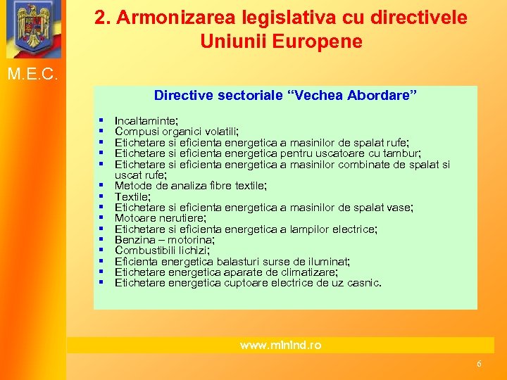 2. Armonizarea legislativa cu directivele Uniunii Europene M. E. C. Directive sectoriale “Vechea Abordare”