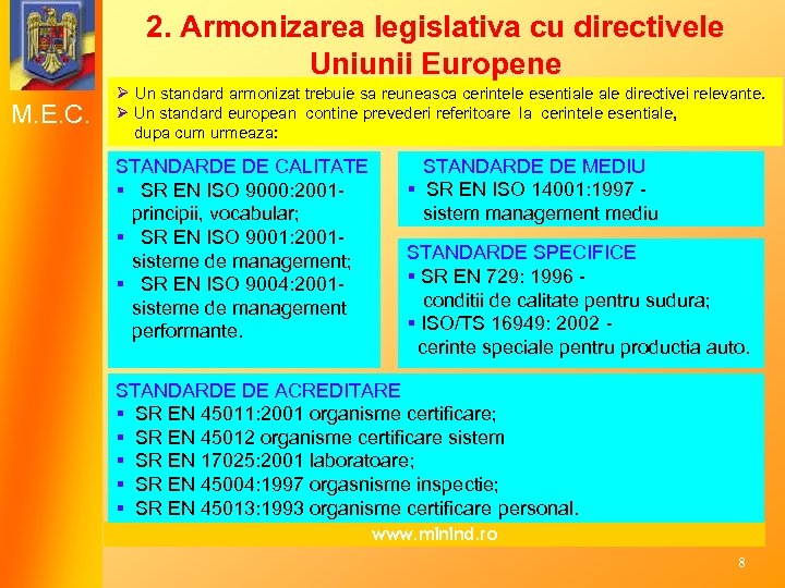 2. Armonizarea legislativa cu directivele Uniunii Europene M. E. C. Ø Un standard armonizat