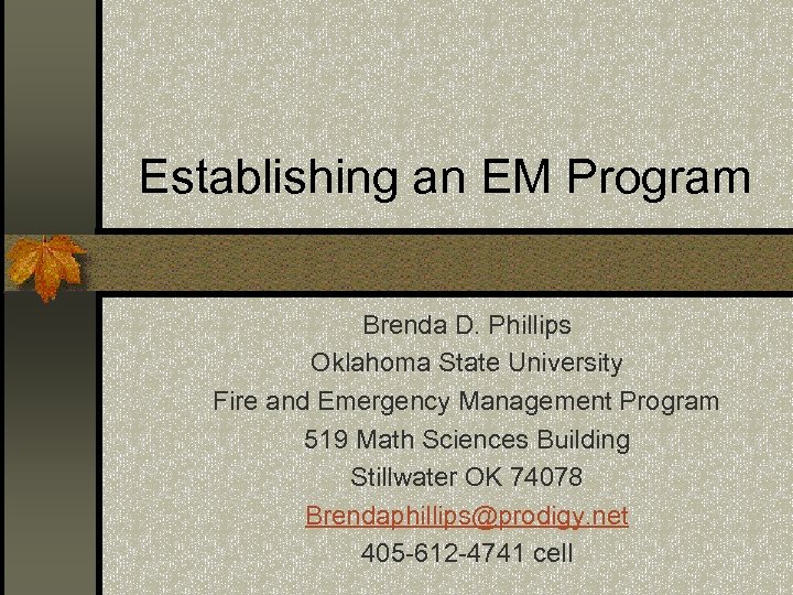 Establishing an EM Program Brenda D. Phillips Oklahoma State University Fire and Emergency Management