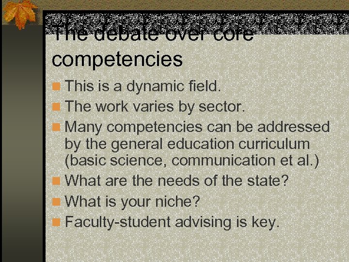 The debate over core competencies n This is a dynamic field. n The work