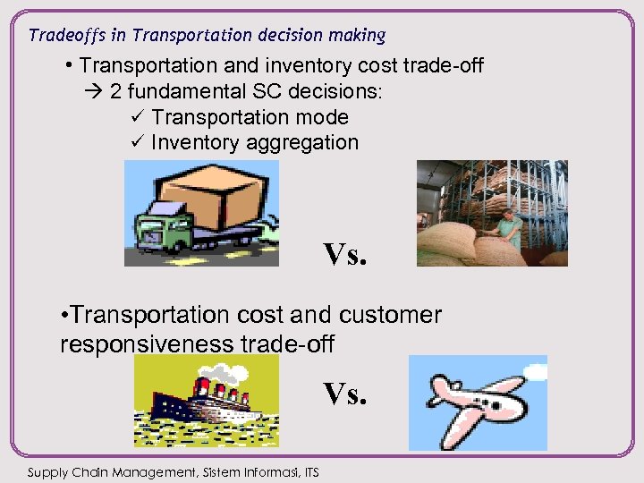 Tradeoffs in Transportation decision making • Transportation and inventory cost trade-off 2 fundamental SC