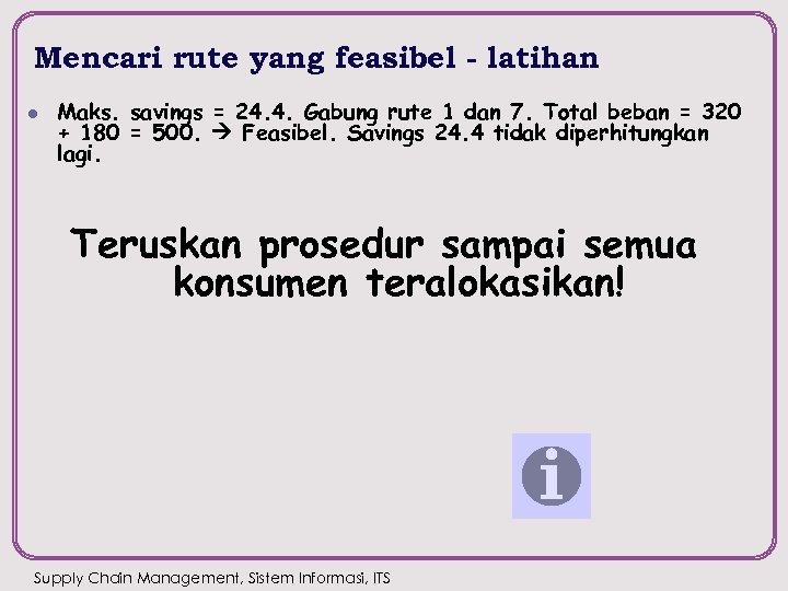 Mencari rute yang feasibel - latihan l Maks. savings = 24. 4. Gabung rute