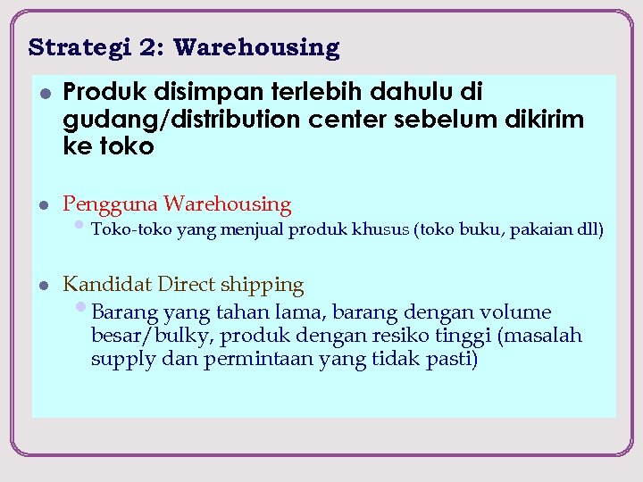 Strategi 2: Warehousing l Produk disimpan terlebih dahulu di gudang/distribution center sebelum dikirim ke