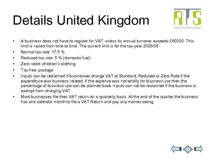 Details United Kingdom • • A business does not have to register for VAT