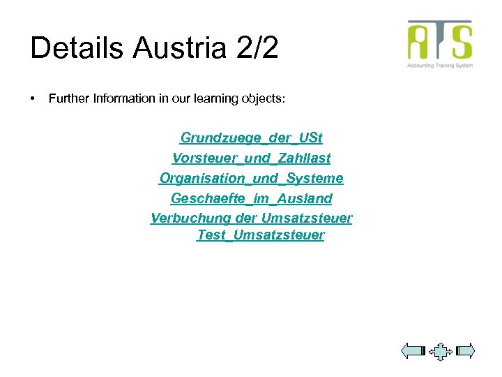 Details Austria 2/2 • Further Information in our learning objects: Grundzuege_der_USt Vorsteuer_und_Zahllast Organisation_und_Systeme Geschaefte_im_Ausland