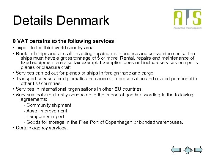 Details Denmark 0 VAT pertains to the following services: • export to the third
