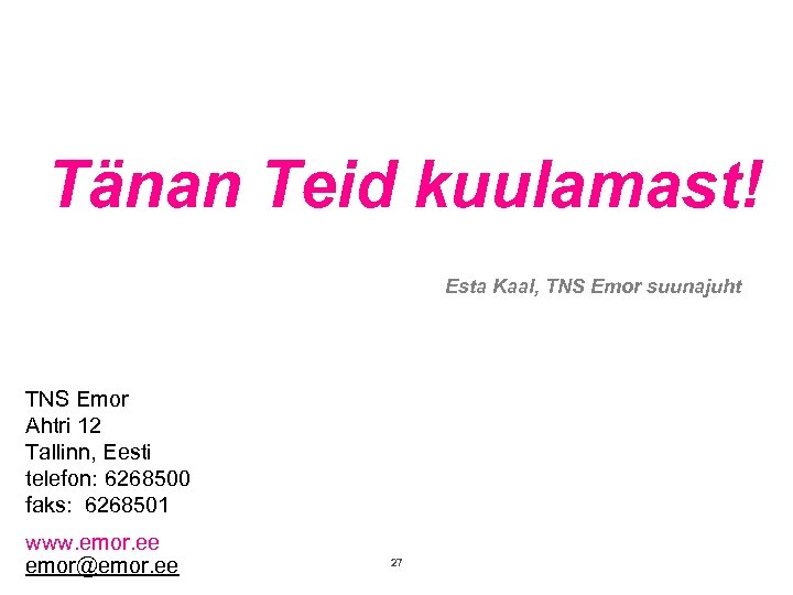 Tänan Teid kuulamast! Esta Kaal, TNS Emor suunajuht TNS Emor Ahtri 12 Tallinn, Eesti