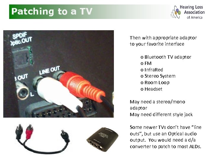 Patching to a TV Then with appropriate adaptor to your favorite interface o Bluetooth