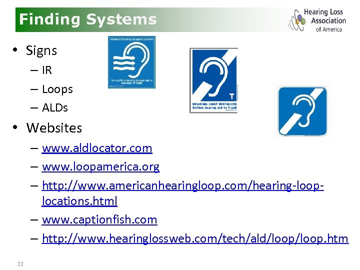 Finding Systems • Signs – IR – Loops – ALDs • Websites – www.