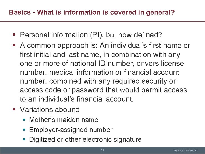 Basics - What is information is covered in general? § Personal information (PI), but