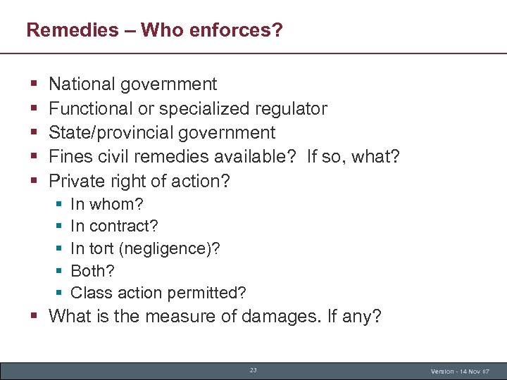 Remedies – Who enforces? § § § National government Functional or specialized regulator State/provincial