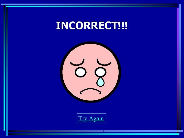 INCORRECT!!! Try Again 