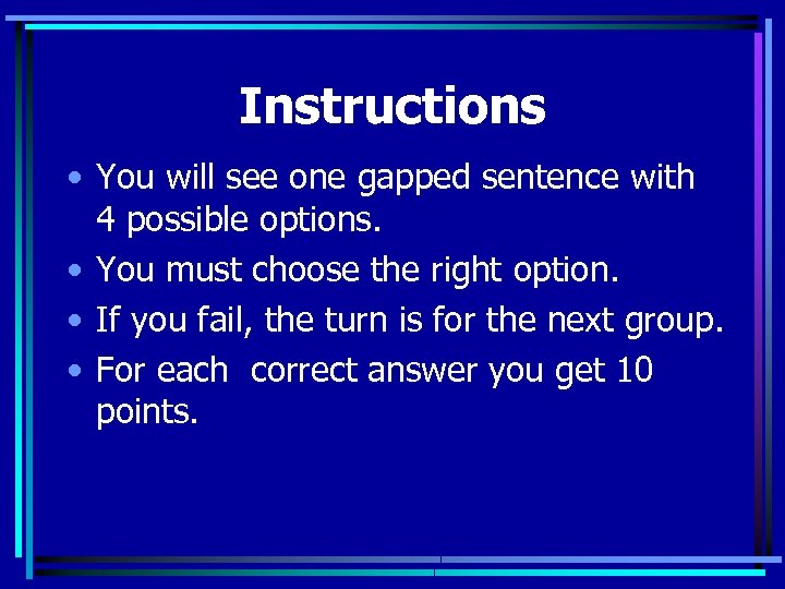 Instructions • You will see one gapped sentence with 4 possible options. • You