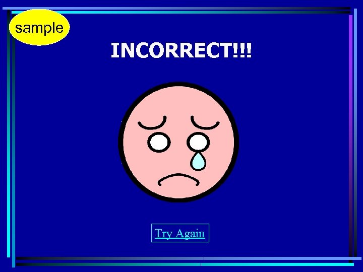 sample INCORRECT!!! Try Again 