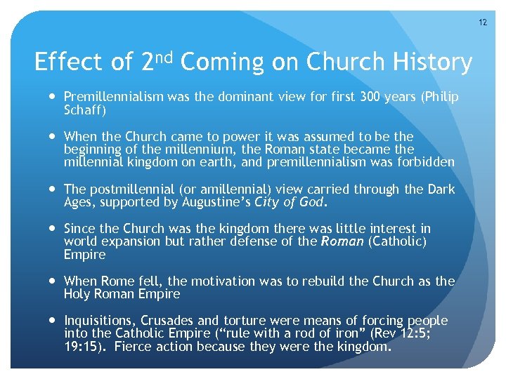 12 Effect of 2 nd Coming on Church History Premillennialism was the dominant view