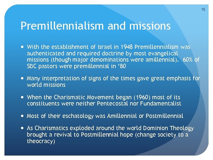 15 Premillennialism and missions With the establishment of Israel in 1948 Premillennialism was authenticated