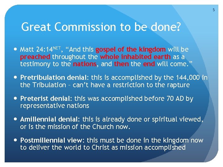 5 Great Commission to be done? Matt 24: 14 NET, “And this gospel of