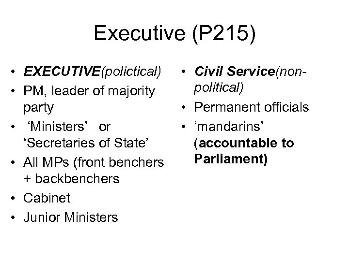 Executive (P 215) • EXECUTIVE(polictical) • PM, leader of majority party • ‘Ministers’ or