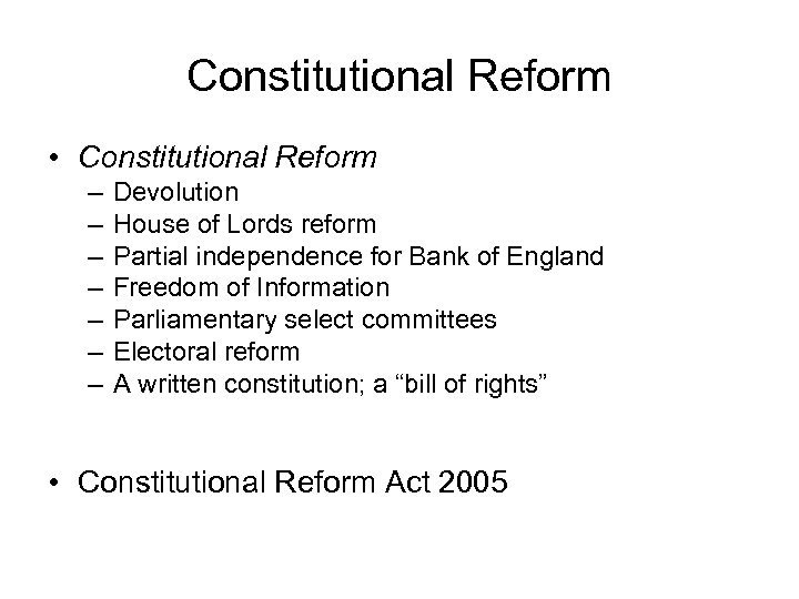 Constitutional Reform • Constitutional Reform – – – – Devolution House of Lords reform