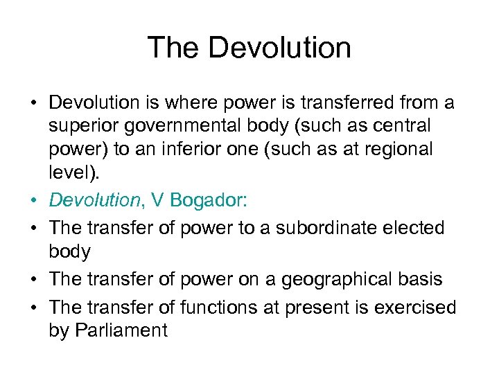 The Devolution • Devolution is where power is transferred from a superior governmental body