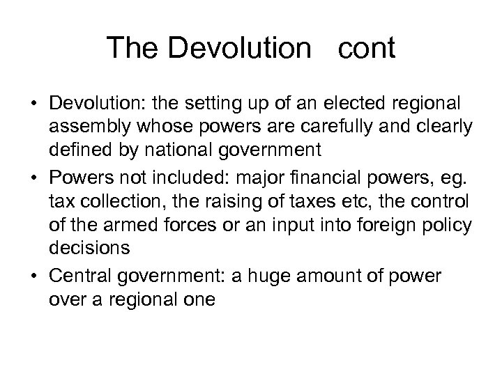 The Devolution cont • Devolution: the setting up of an elected regional assembly whose