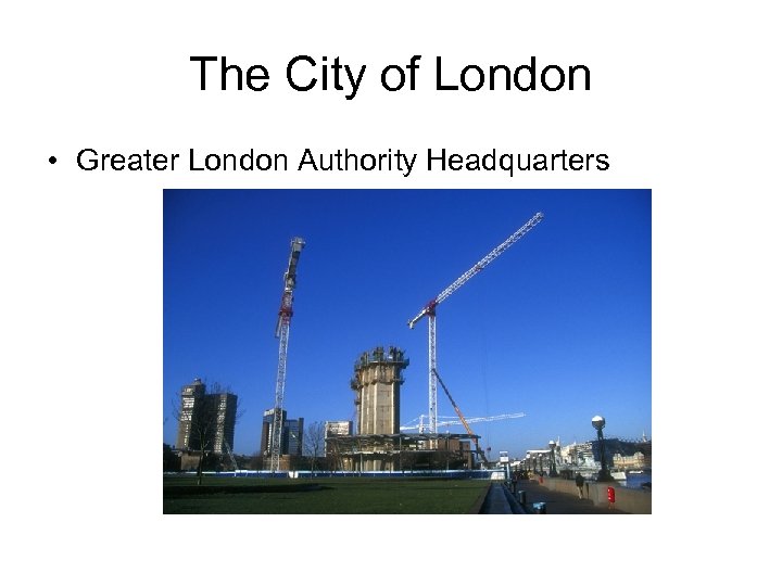 The City of London • Greater London Authority Headquarters 