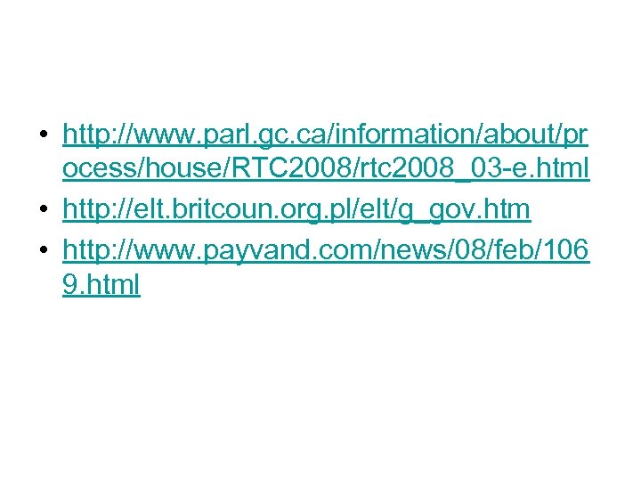  • http: //www. parl. gc. ca/information/about/pr ocess/house/RTC 2008/rtc 2008_03 -e. html • http: