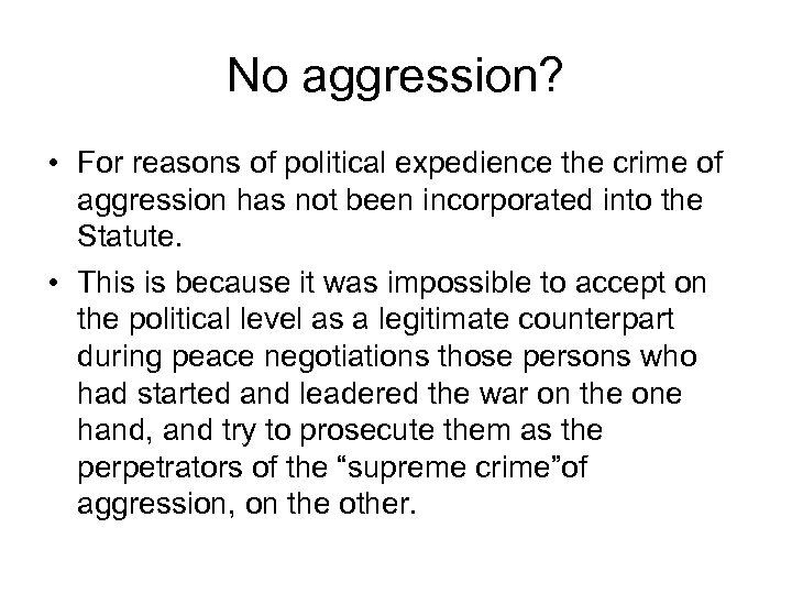 No aggression? • For reasons of political expedience the crime of aggression has not