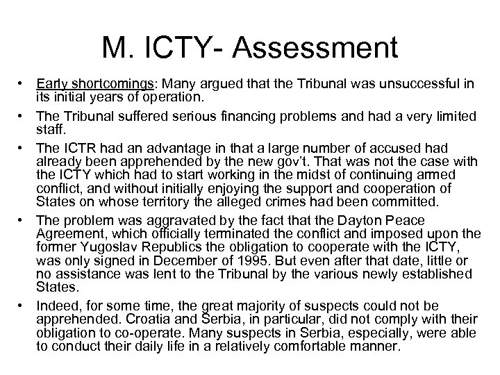 M. ICTY- Assessment • Early shortcomings: Many argued that the Tribunal was unsuccessful in