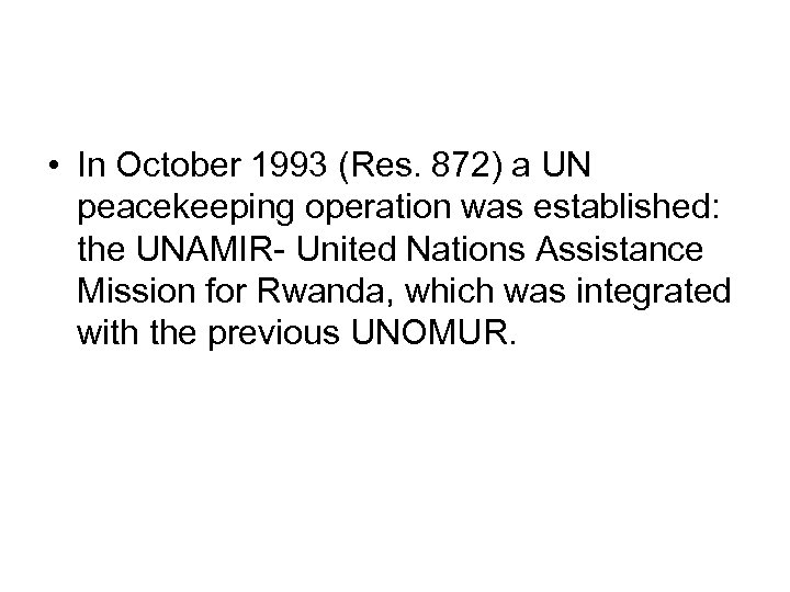  • In October 1993 (Res. 872) a UN peacekeeping operation was established: the