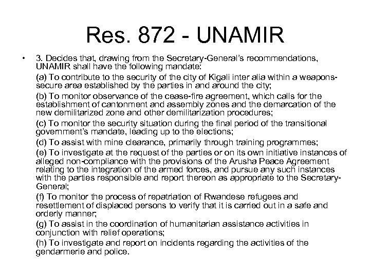 Res. 872 - UNAMIR • 3. Decides that, drawing from the Secretary-General’s recommendations, UNAMIR