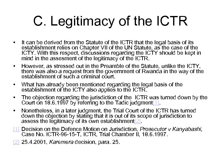 C. Legitimacy of the ICTR • It can be derived from the Statute of