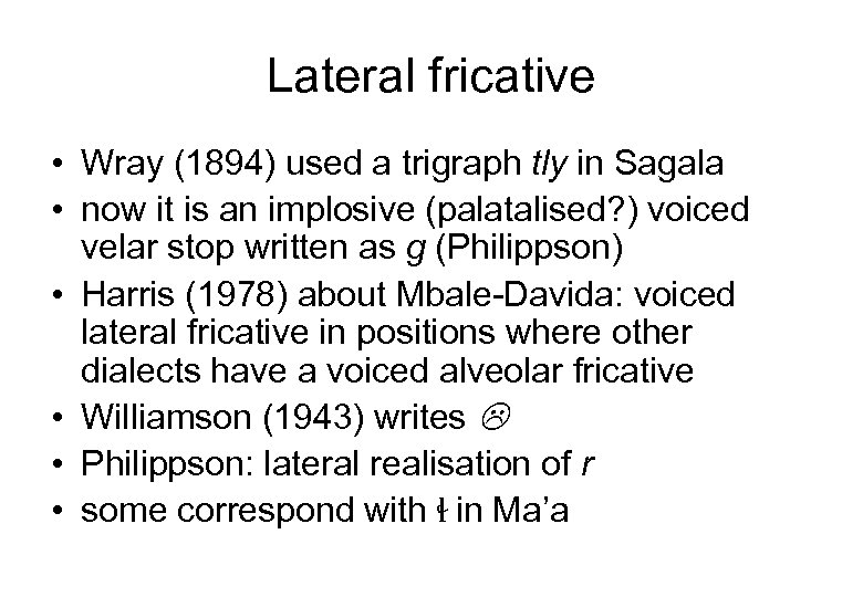 Lateral fricative • Wray (1894) used a trigraph tly in Sagala • now it
